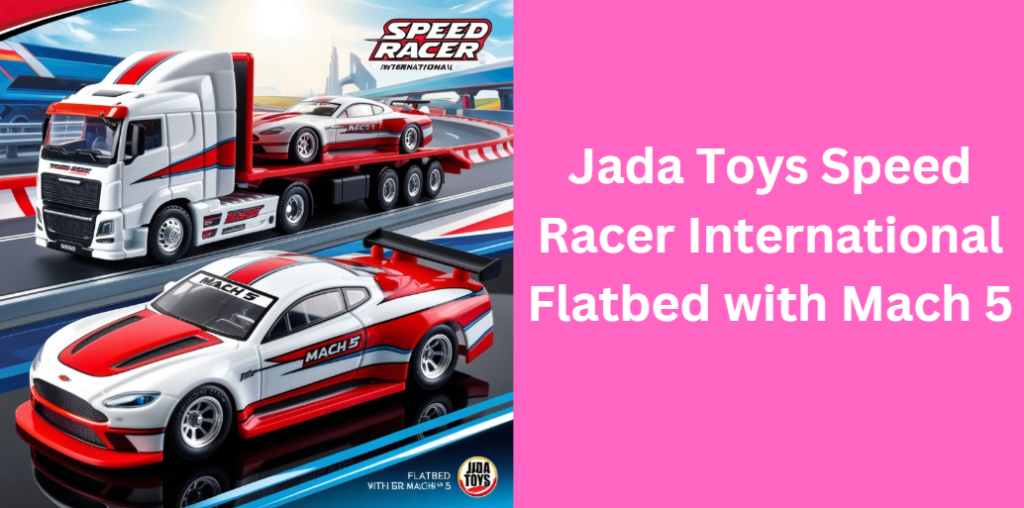 Jada Toys Speed Racer International Flatbed with Mach 5